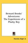Bernard Brooks' Adventures The Experiences of a Plucky Boy