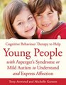 Cbt to Help Young People With Asperger's Syndrome or Mild Autism to Understand and Express Affection A Manual for Professionals
