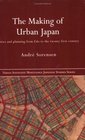 The Making Of Urban Japan Cities And Planning From Edo To The TwentyFirst Century