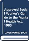 Approved Social Worker's Guide to the Mental Health Act 1983