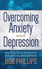 Overcoming Anxiety and Depression Practical Tools to Help You Deal with Negative Emotions