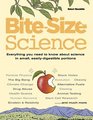 BiteSize Science Everything You Need to Know About Science in Small EasilyDigestible Portions