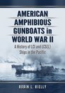 American Amphibious Gunboats in World War II A History of LCI and LCS  Ships in the Pacific