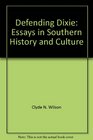 Defending Dixie Essays in Southern History and Culture
