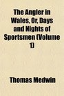 The Angler in Wales Or Days and Nights of Sportsmen