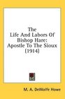 The Life And Labors Of Bishop Hare Apostle To The Sioux