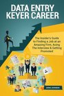 Data Entry Keyer Career  The Insider's Guide to Finding a Job at an Amazing Firm Acing The Interview  Getting Promoted