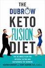 The Dubrow Keto Fusion Diet The Ultimate Plan for Interval Eating and Sustainable Fat Burning