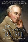 Dr Benjamin Rush The Founding Father Who Healed a Wounded Nation