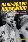HardBoiled Hollywood Crime and Punishment in Postwar Los Angeles
