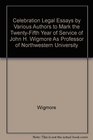 Celebration Legal Essays by Various Authors to Mark the TwentyFifth Year of Service of John H Wigmore As Professor of Northwestern University