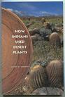 How Indians Used Desert Plants