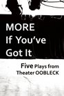 More If You've Got It Five Plays from Theater Oobleck