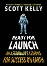 Ready for Launch An Astronaut's Lessons for Success on Earth