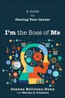I'm the Boss of Me A Guide to Owning Your Career