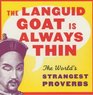 Languid Goat is Always Thin The The World's Strangest Proverbs