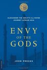 Envy of the Gods Alexander the Great's Illfated Journey Across Asia