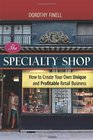 The Specialty Shop: How to Create Your Own Unique and Profitable Retail Business