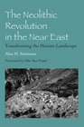 The Neolithic Revolution in the Near East Transforming the Human Landscape