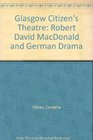 Glasgow Citizens' Theatre Robert David MacDonald  German Drama