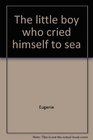 The little boy who cried himself to sea