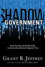 Shadow Government How the Secret Global Elite Is Using Surveillance Against You