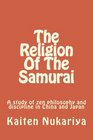 The Religion Of The Samurai A study of zen philosophy and discipline in China and Japan