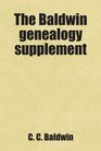 The Baldwin genealogy supplement: Includes free bonus books.