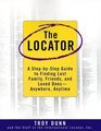 The Locator : A Step-By-Step Guide To Finding Lost Family, Friends, And Loved Ones--Anywhere, Any Time