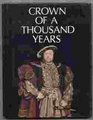 Crown of a Thousand Years : A Millennium of British History Presented As a Pageant of Kings and Queens