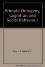 Primate Ontogeny Cognition and Social Behaviour