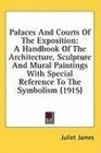 Palaces And Courts Of The Exposition A Handbook Of The Architecture Sculpture And Mural Paintings With Special Reference To The Symbolism