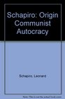 Schapiro Origin Communist Autocracy