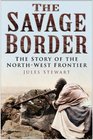 The Savage Border The Story of the NorthWest Frontier