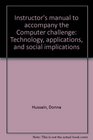 Instructor's manual to accompany the Computer challenge Technology applications and social implications
