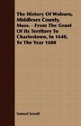 The History Of Woburn Middlesex County Mass  From The Grant Of Its Territory To Charlestown In 1640 To The Year 1680
