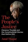 The People\'s Justice: Clarence Thomas and the Constitutional Stories that Define Him