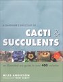 A Gardener's Directory of Cacti  Succulents An Illustrated AZ Guide to over 400 Varities