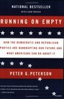 Running on Empty  How the Democratic and Republican Parties Are Bankrupting Our Future and What Americans Can Do About It