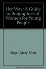 Her Way A Guide to Biographies of Women for Young People