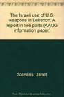 The Israeli use of US weapons in Lebanon A report in two parts
