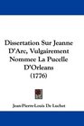 Dissertation Sur Jeanne D'Arc Vulgairement Nommee La Pucelle D'Orleans