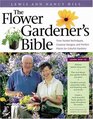 The Flower Gardener's Bible  TimeTested Techniques Creative Designs and Perfect Plants for Colorful Gardens