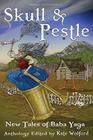 Skull and Pestle New Tales of Baba Yaga