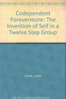 Codependent Forevermore The Invention of Self in a Twelve Step Group