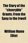 The Story of the cheeryble Grants From the Spey to the Irwell