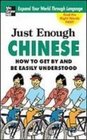 Just Enough Chinese How to Get by and Be Easily Understood