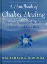 A Handbook of Chakra Healing Spiritual Practice for Health Harmony and Inner Peace