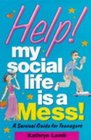 Help My Social Life is a Mess A Survival Guide for Teenagers