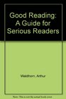 Good Reading A Guide for Serious Readers